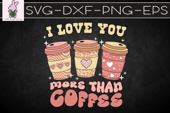 I Love You More Than Coffee Valentine Graphics & Crafts