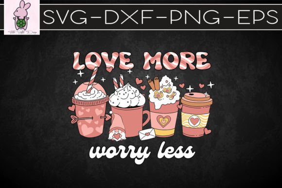 Love More Worry Less Coffee Valentine Graphics & Crafts