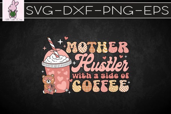 Mother Hustler with a Side of Coffee Graphics for Crafts