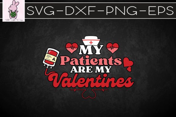 My Patients Are My Valentines Nurse: Graphics & Crafts