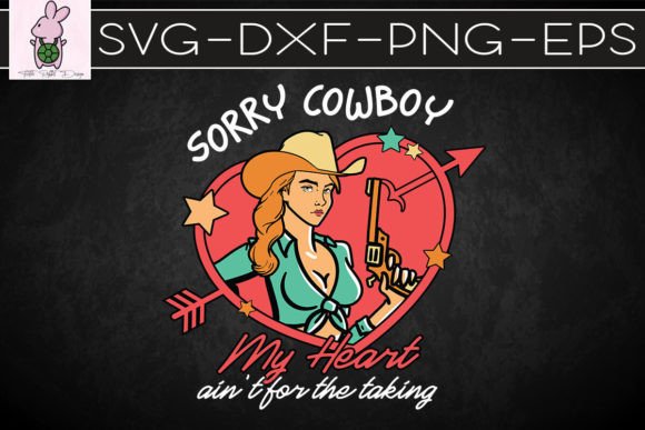 Sorry Cowboy My Heart Ain t for Taking Graphics & Crafts