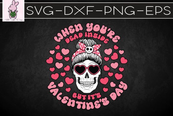 When You Dead Inside Valentine Graphics for Crafts