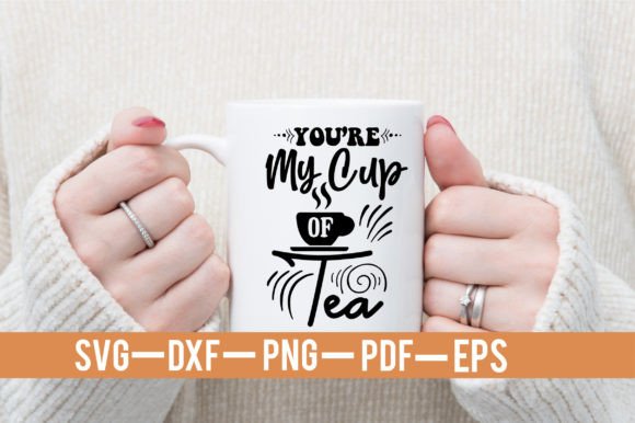 You're My Cup of Tea SVG: Graphics & T-Shirt Designs
